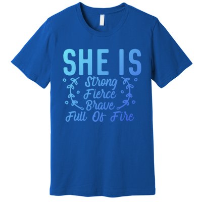 She Is Fierce Strong Brave Full Of Fire Motivational Great Gift Premium T-Shirt