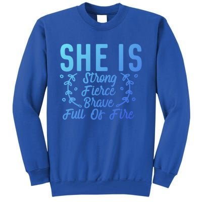 She Is Fierce Strong Brave Full Of Fire Motivational Great Gift Tall Sweatshirt