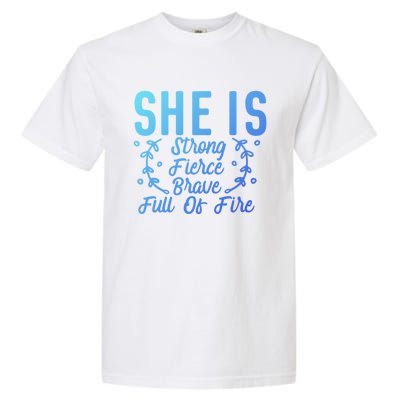 She Is Fierce Strong Brave Full Of Fire Motivational Great Gift Garment-Dyed Heavyweight T-Shirt