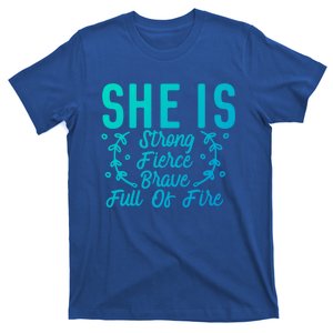 She Is Fierce Strong Brave Full Of Fire Motivational Great Gift T-Shirt