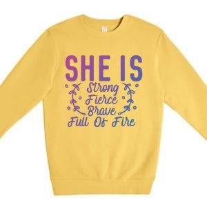 She Is Fierce Strong Brave Full Of Fire Motivational Great Gift Premium Crewneck Sweatshirt