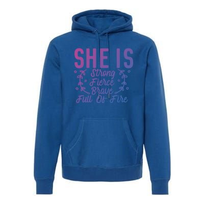 She Is Fierce Strong Brave Full Of Fire Motivational Great Gift Premium Hoodie