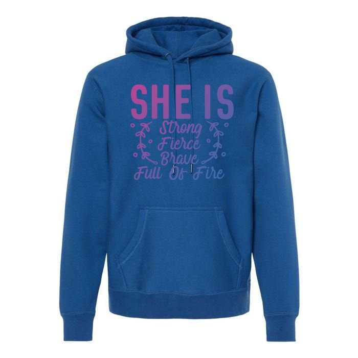 She Is Fierce Strong Brave Full Of Fire Motivational Great Gift Premium Hoodie