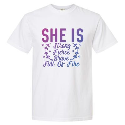 She Is Fierce Strong Brave Full Of Fire Motivational Great Gift Garment-Dyed Heavyweight T-Shirt