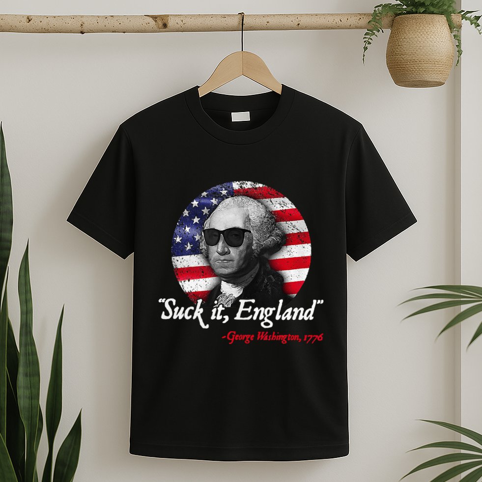 Suck It Funny England 4th of July George Washington Funny T-Shirt