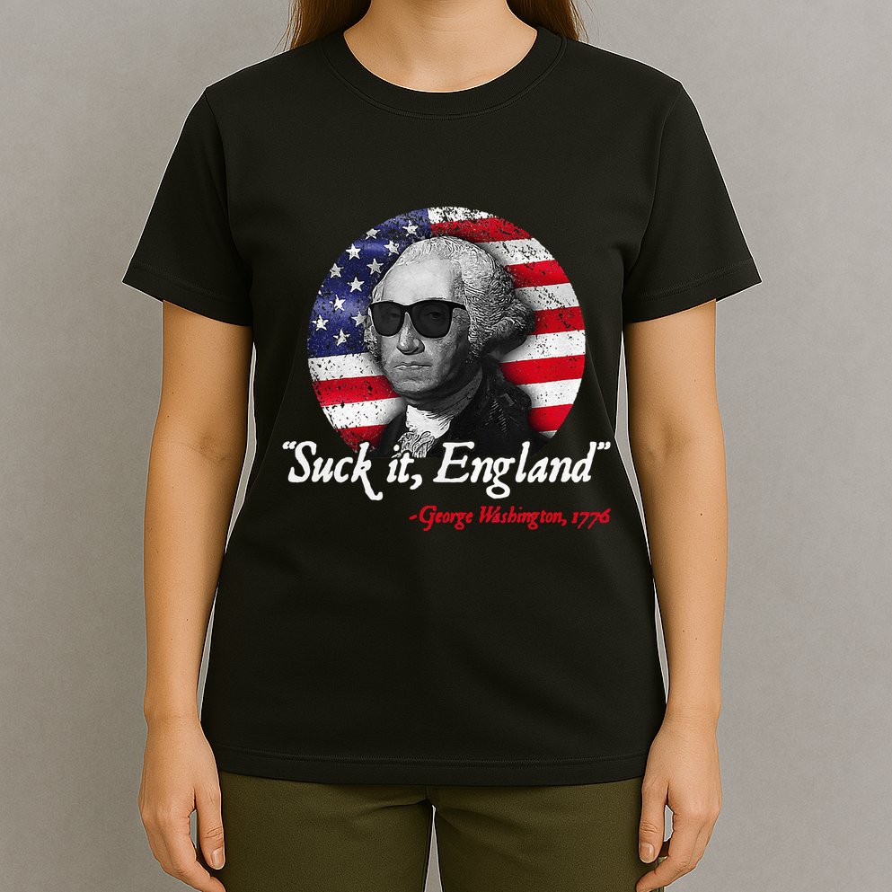 Suck It Funny England 4th of July George Washington Funny T-Shirt