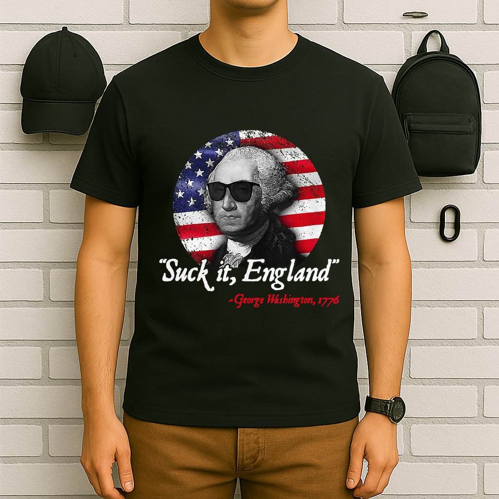 Suck It Funny England 4th of July George Washington Funny T-Shirt