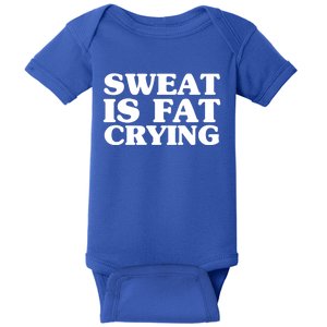 Sweat Is Fat Crying Meaningful Gift Funny Fitness Work Out Quote Meaningful Gift Baby Bodysuit