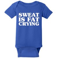 Sweat Is Fat Crying Meaningful Gift Funny Fitness Work Out Quote Meaningful Gift Baby Bodysuit