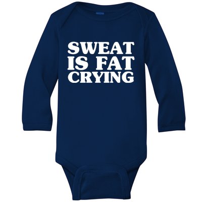 Sweat Is Fat Crying Meaningful Gift Funny Fitness Work Out Quote Meaningful Gift Baby Long Sleeve Bodysuit