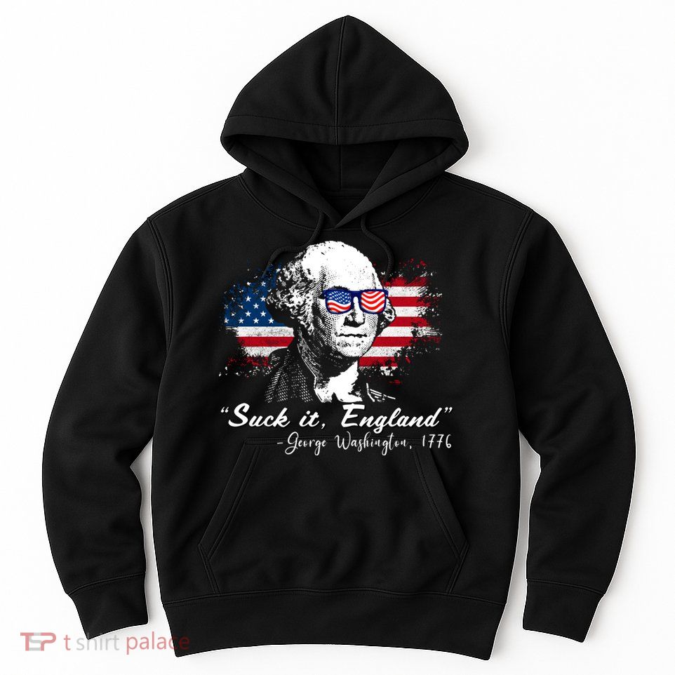 Suck It Funny England 4th Of July George Washington Funny Hoodie