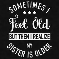 Sometimes I Feel Old but Then I Realize My Sister Is Older Ladies PosiCharge Tri-Blend Wicking Tank