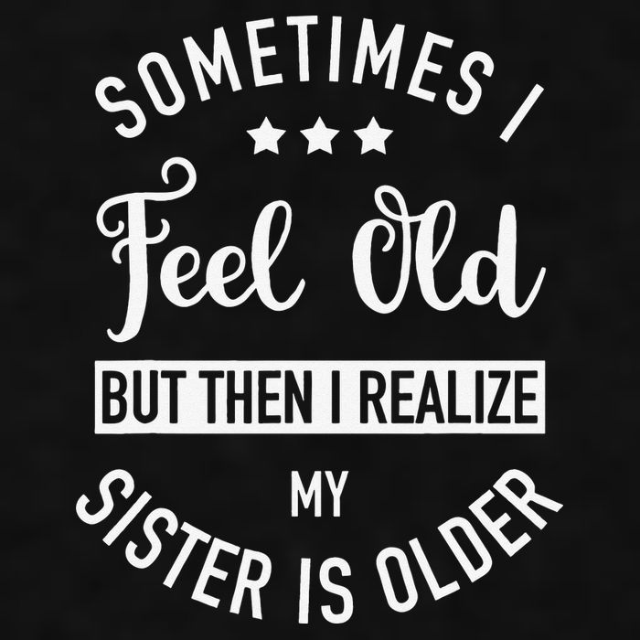 Sometimes I Feel Old but Then I Realize My Sister Is Older Ladies PosiCharge Tri-Blend Wicking Tank