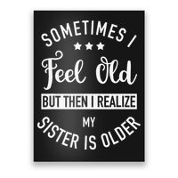 Sometimes I Feel Old but Then I Realize My Sister Is Older Poster