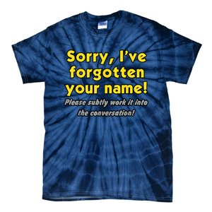 Sorry IVe Forgotten Your Name Tie-Dye T-Shirt