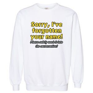 Sorry IVe Forgotten Your Name Garment-Dyed Sweatshirt