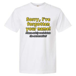 Sorry IVe Forgotten Your Name Garment-Dyed Heavyweight T-Shirt