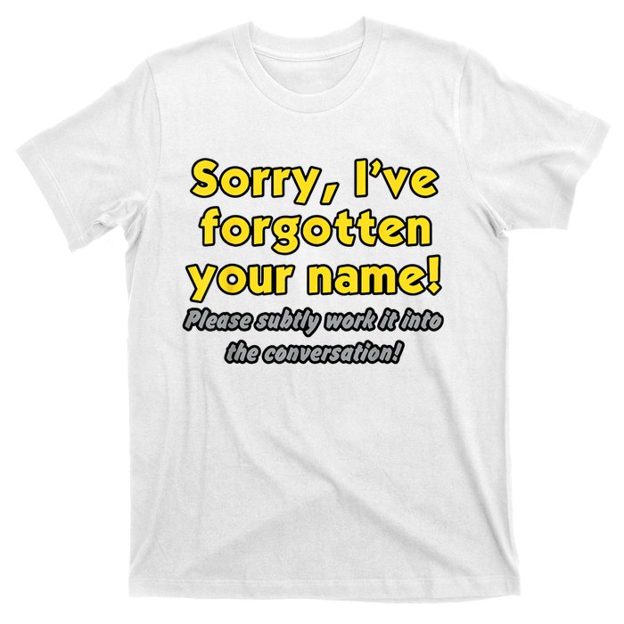 Sorry IVe Forgotten Your Name T-Shirt