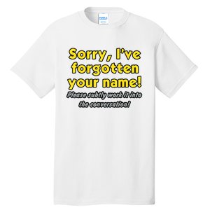 Sorry IVe Forgotten Your Name Tall T-Shirt