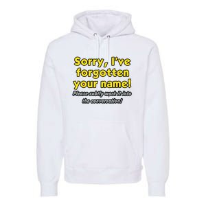 Sorry IVe Forgotten Your Name Premium Hoodie