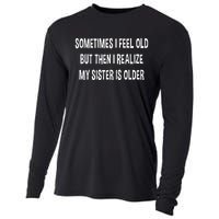 Sometimes I Feel Old But Then I Realize My Sister Is Older Cooling Performance Long Sleeve Crew