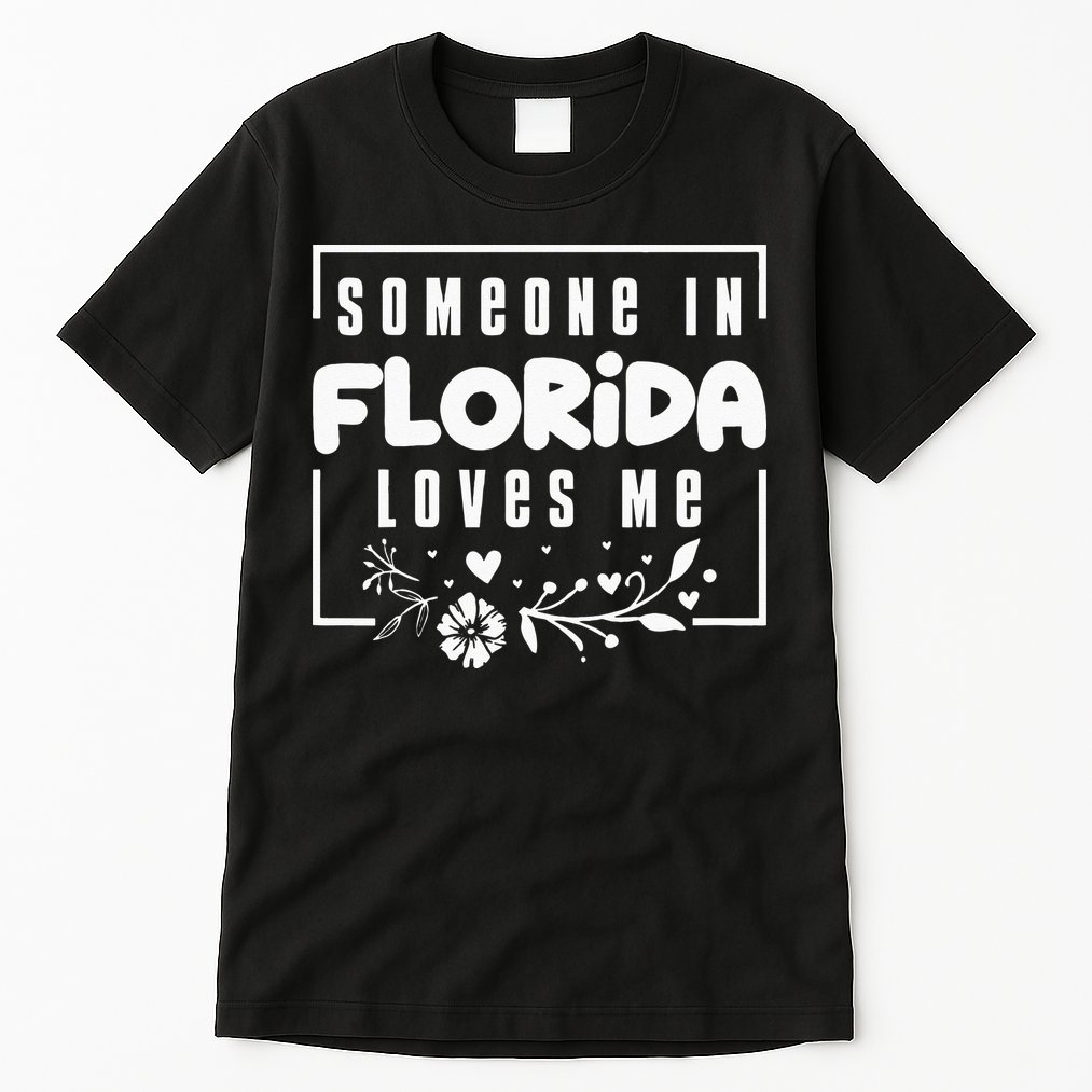 Someone In Florida Loves Me Tall T-Shirt