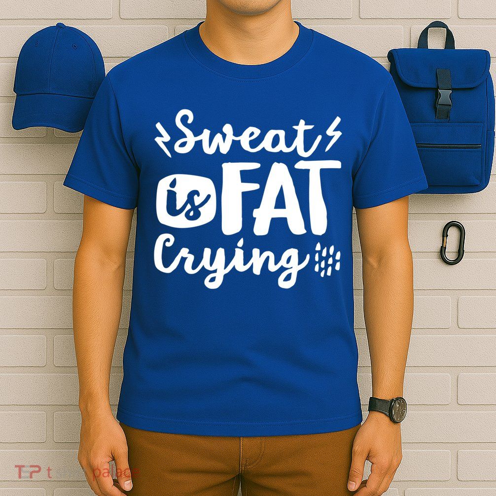 Sweat Is Fat Crying Fun Doodle Funny Workout Saying Cry Gift T-Shirt
