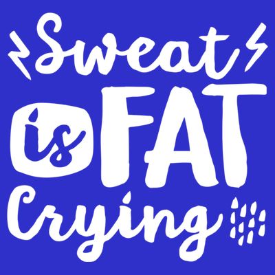 Sweat Is Fat Crying Fun Doodle Funny Workout Saying Cry Gift T-Shirt