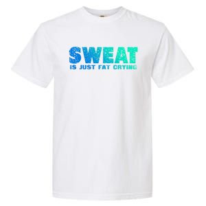 Sweat Is Fat Crying Funny Gym Work Out Motivation Quotes Funny Gift Garment-Dyed Heavyweight T-Shirt