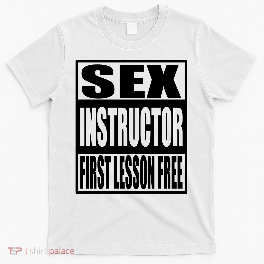 Sex Instructor, First Lesson Free T-Shirt