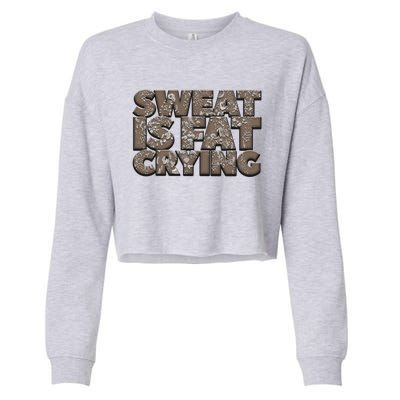 Sweat Is Fat Crying Funny Comical Gift Fitness Gym Gift Cropped Pullover Crew