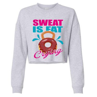 Sweat Is Fat Crying Bodybuilding Workout Gym Gift Cropped Pullover Crew