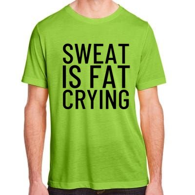 Sweat Is Fat Crying Gift Adult ChromaSoft Performance T-Shirt