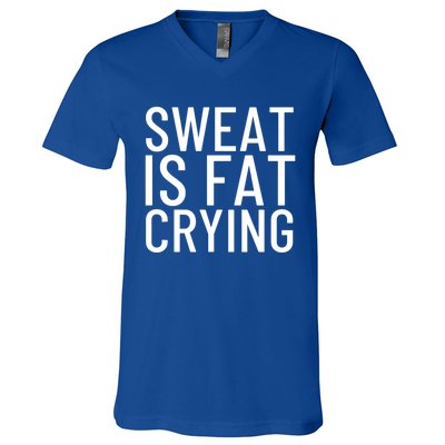 Sweat Is Fat Crying Gift V-Neck T-Shirt