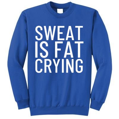 Sweat Is Fat Crying Gift Tall Sweatshirt