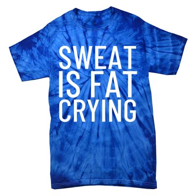 Sweat Is Fat Crying Gift Tie-Dye T-Shirt