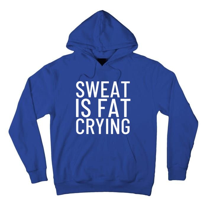 Sweat Is Fat Crying Gift Tall Hoodie