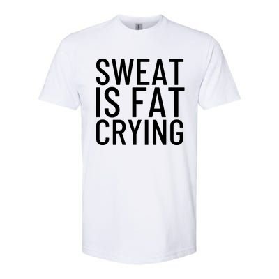 Sweat Is Fat Crying Gift Softstyle® CVC T-Shirt