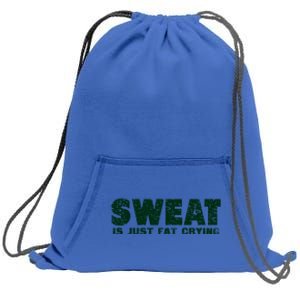 Sweat Is Fat Crying Gift Sweatshirt Cinch Pack Bag