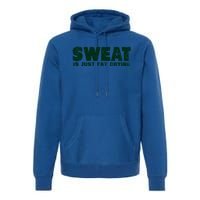 Sweat Is Fat Crying Gift Premium Hoodie