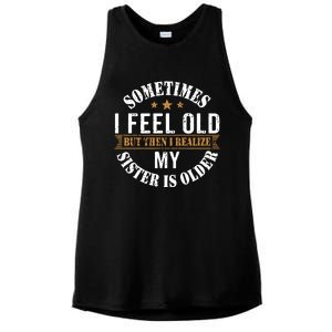 Sometimes I Feel Old But Then I Realize My Sister Is Older Ladies PosiCharge Tri-Blend Wicking Tank