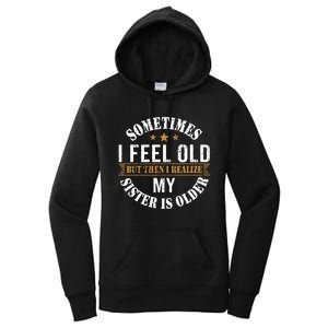 Sometimes I Feel Old But Then I Realize My Sister Is Older Women's Pullover Hoodie