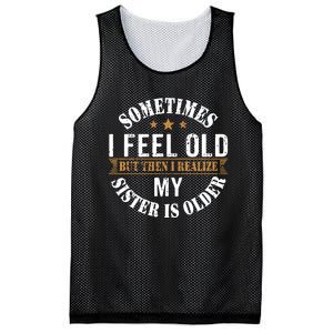 Sometimes I Feel Old But Then I Realize My Sister Is Older Mesh Reversible Basketball Jersey Tank