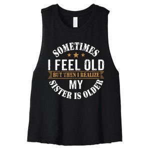 Sometimes I Feel Old But Then I Realize My Sister Is Older Women's Racerback Cropped Tank