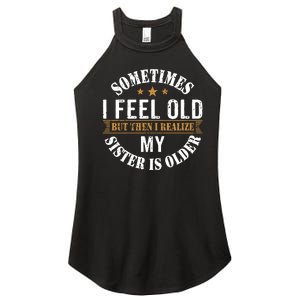 Sometimes I Feel Old But Then I Realize My Sister Is Older Women's Perfect Tri Rocker Tank