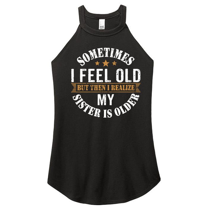 Sometimes I Feel Old But Then I Realize My Sister Is Older Women's Perfect Tri Rocker Tank