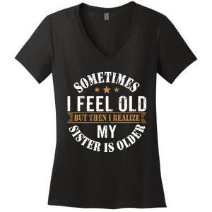 Sometimes I Feel Old But Then I Realize My Sister Is Older Women's V-Neck T-Shirt