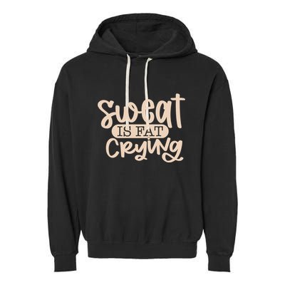 Sweat Is Fat Crying Gift Garment-Dyed Fleece Hoodie