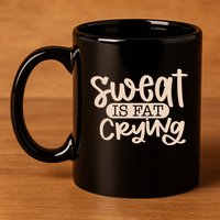 Sweat Is Fat Crying Gift 11oz C Handle Ceramic Mug