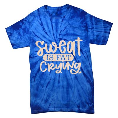 Sweat Is Fat Crying Gift Tie-Dye T-Shirt